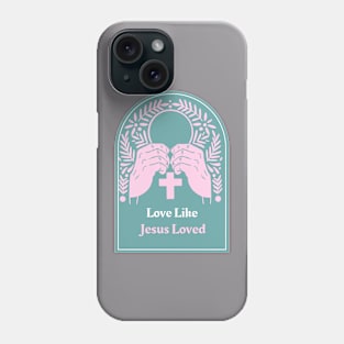 Love Like Jesus Loved Phone Case