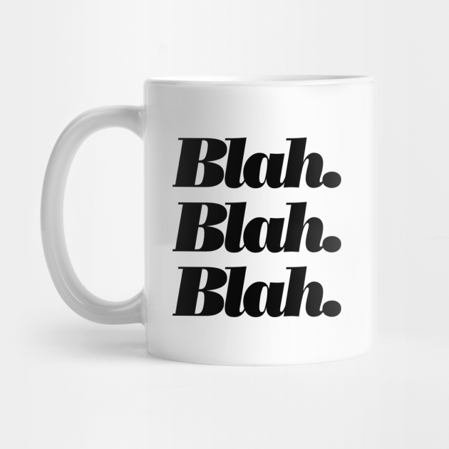 Blah Blah Blah Quote Mug Teepublic