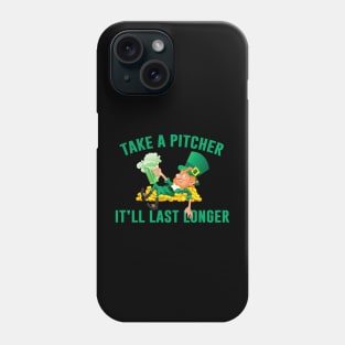 Take A Pitcher It’ll Last Longer St Patrick’s Day Phone Case