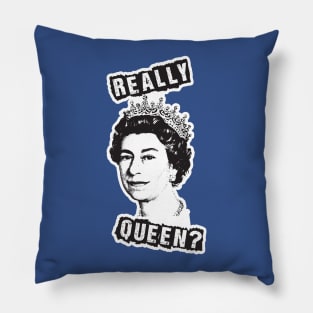 Really Queen... Elizabeth? Pillow