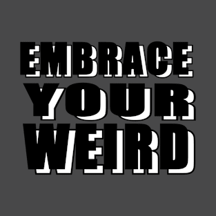 Embrace Your Weird Design. T-Shirt