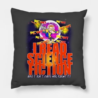 I Read Science Fiction and I don't care who knows it! Pillow