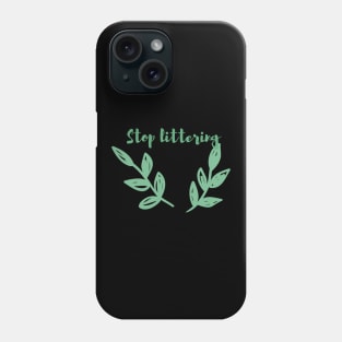 Stop Littering / Go Green, Environmentally Friendly, Eco Friendly, Zero Waste, Save the Planet Phone Case