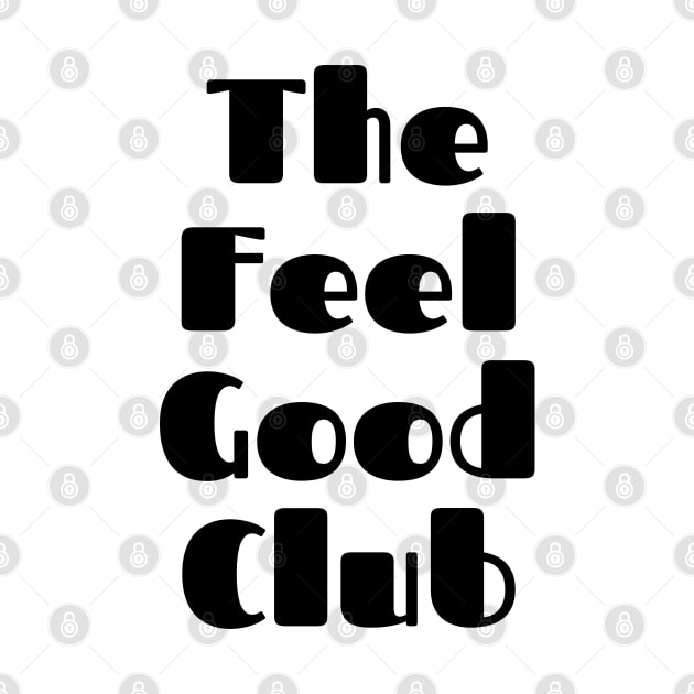 The Feel Good Club. A Self Love, Self Confidence Quote. by That Cheeky Tee