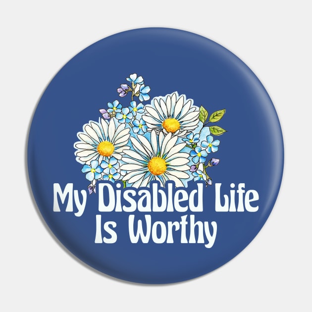 My Disabled Life is Worthy Pin by ShawnaMac