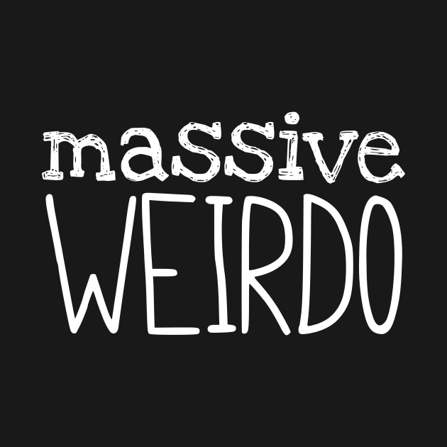 Massive Weirdo by TEEPHILIC