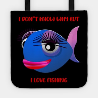 I Don't Know Why But I Love Fishing Tote