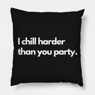 I chill harder than you party Pillow