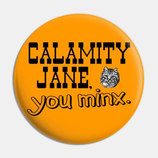 Calamity Jane You Minx - black Pin