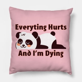 Everything Hurts and I'm Dying Pillow