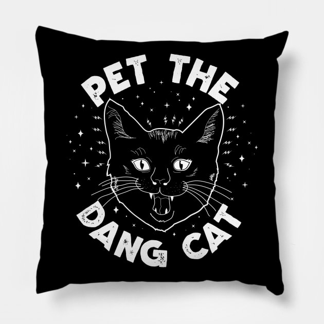 Pet The Dang Cat! Pillow by Strangeology