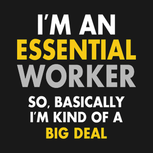 I Am An Essential Worker - Funny T Shirts Sayings - Funny T Shirts For Women - SarcasticT Shirts T-Shirt