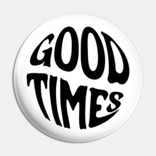 Good Times Pin