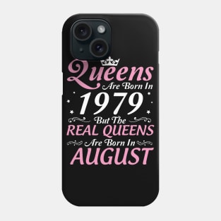 Queens Are Born In 1979 But The Real Queens Are Born In August Happy Birthday To Me Mom Aunt Sister Phone Case