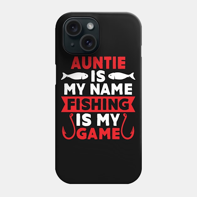 Auntie Is My Name Fishing Is My Game Phone Case by MekiBuzz Graphics