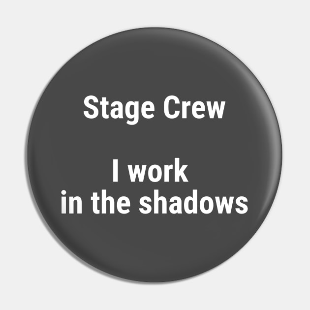 Stage Crew, I work in the shadows White Pin by sapphire seaside studio