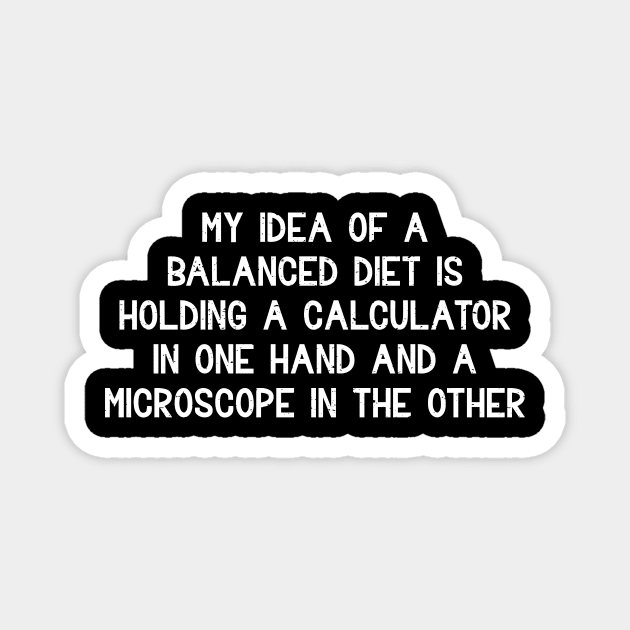 My idea of a balanced diet is holding a calculator Magnet by trendynoize