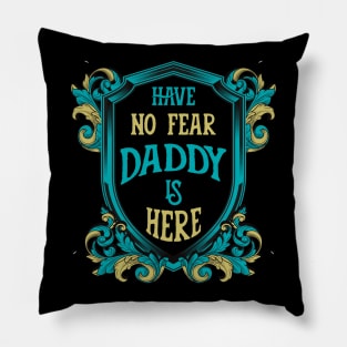 Have no fear daddy is here. Pillow