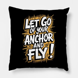 Let Go Of Your Anchor And Fly Design Pillow