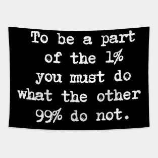 Motivational Quote - To be a part of the 1% you must do what the other 99% do not. Tapestry