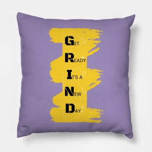 GRIND - Get Ready Its a New Day Pillow