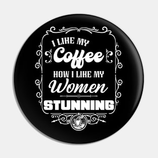 I like my coffee how I like my women -STUNNING Pin