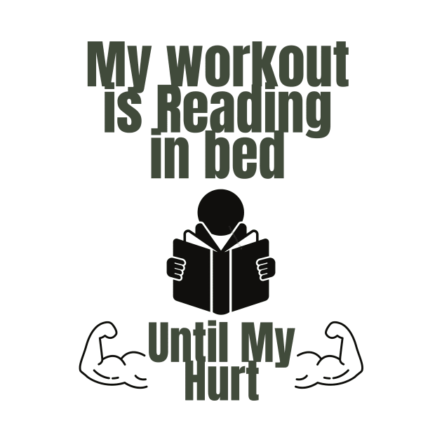 My workout is reading in bed until my arms hurt by Perfectprints