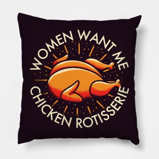 Rotisserie Chicken - Women Want Me Pillow