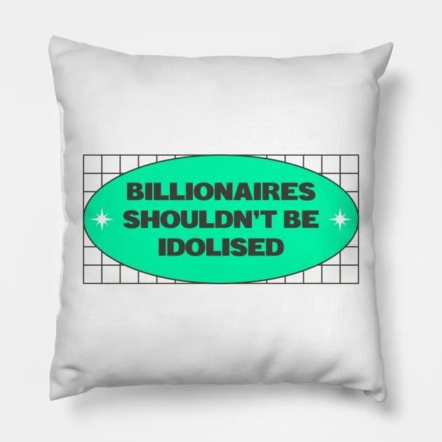 Billionaires Shouldn't Be Idolised Pillow by Football from the Left