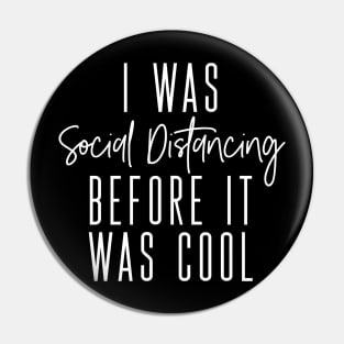 I was Social Distancing before it was cool Pin