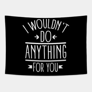 I wouldn't do anything for you (white) Tapestry