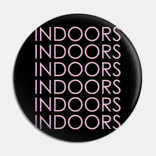 INDOORS Pin