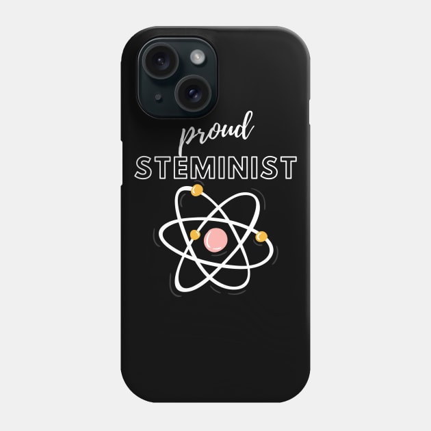 Proud Steminist Phone Case by She+ Geeks Out