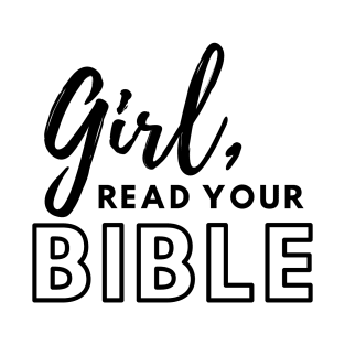 Girl, Read Your Bible T-Shirt