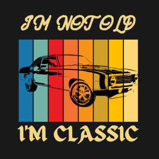 I AM NOT OLD I AM CLASSIC T-Shirt