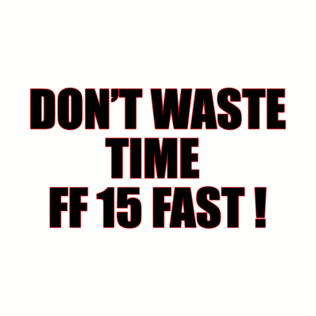 Don't waste time | FF 15 by MrDoze