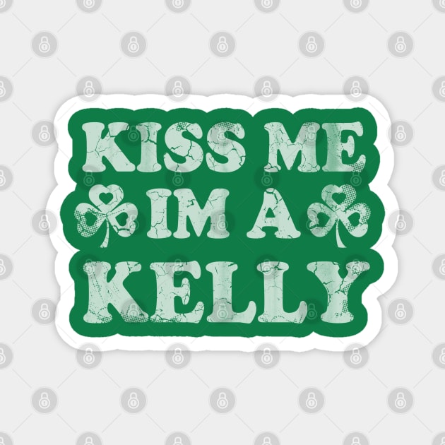 Kiss Me I'm A Kelly Irish Family St Patricks Day Magnet by E