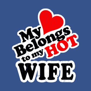 My Heart Belongs to My HOT Wife! (vintage look) T-Shirt