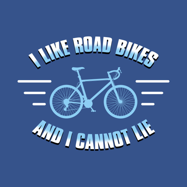 Discover I like road bikes and i cannot lie - Cycling - T-Shirt