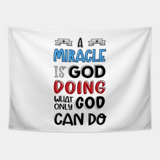 A miracle is God doing what only God can do Tapestry