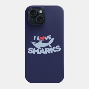 I love Sharks Phone Case