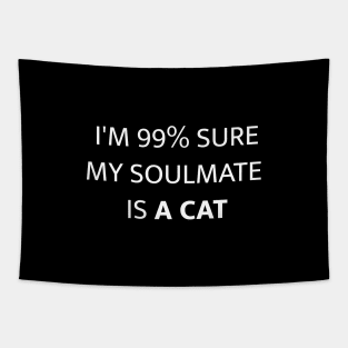 I'M 99% SURE MY SOULMATE IS A CAT Tapestry