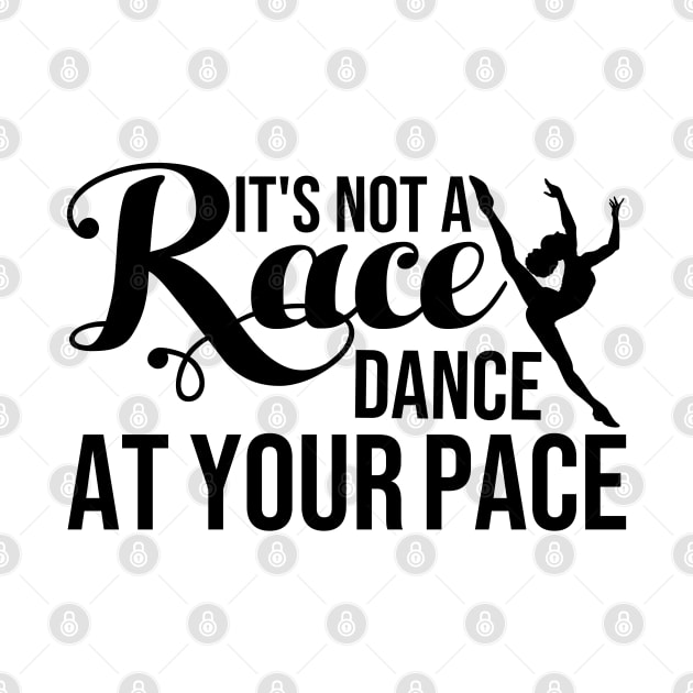 It's Not a Race, Dance at Your Pace Dance Lover T-Shirt by Melanificent1