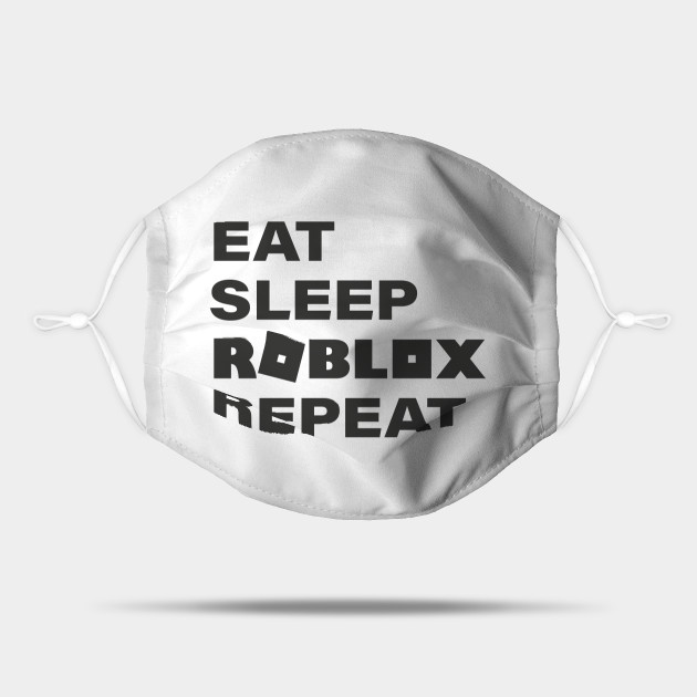 Eat Sleep Roblox Repeat Kids Roblox Gaming Roblox Lover Gift Roblox Mobile Gaming Eat Sleep Roblox Repeat Mask Teepublic Uk - roblox mask for kids