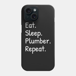 Eat Sleep Plumber Repeat Phone Case