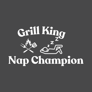 Grill King Nap Champion -Fathers day , dad T-shirt! T-Shirt