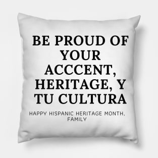 BE PROUD OF YOURSELF Happy Hispanic Heritage Month Pillow