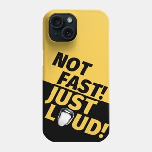 Not Fast Just Loud Phone Case