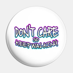 Dont Care So Keep Walking Pin