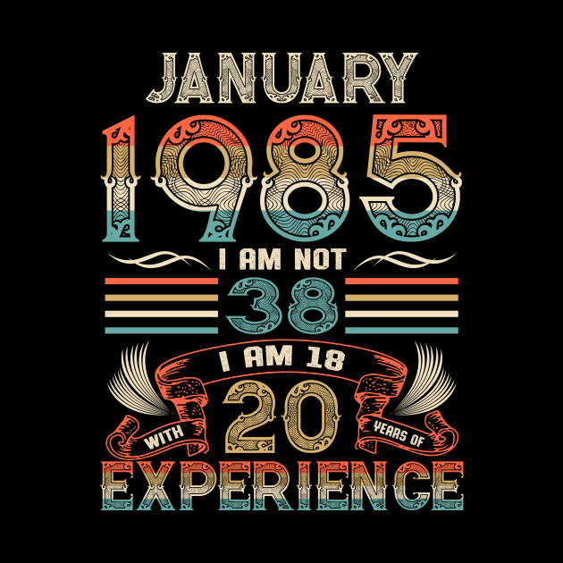 Vintage Birthday January 1985 I'm not 38 I am 18 with 20 Years of Experience by Davito Pinebu 